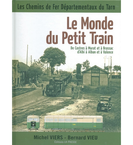 Michel Viers, Bernard Vieu - Le monde du petit train  de Castres à Murat et à Brassac, d'Albi à Alban et à Valence