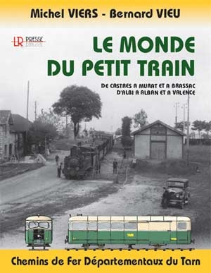 Michel Viers, Bernard Vieu - Le monde du petit train de Castres à Murat et à Brassac, d'Albi à Alban et à Valence